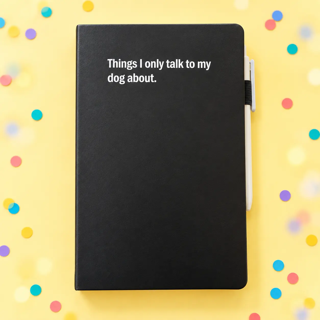 Things I Only Talk to My Dog About notebook