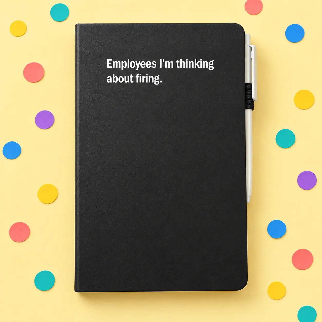 Black notebook reading Employees I’m thinking about firing